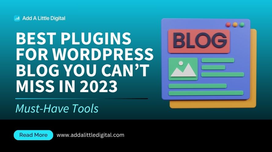 Best Plugins for WordPress Blog You Can't Miss in 2023: Must-Have Tools