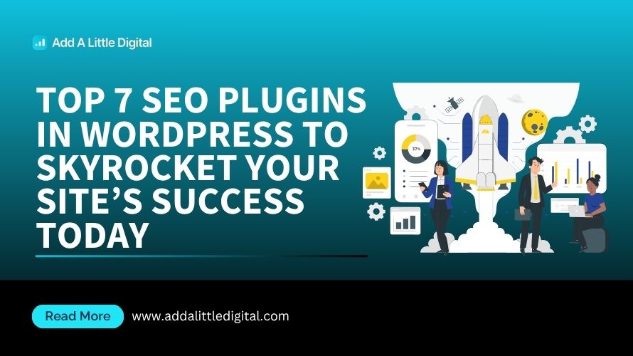 Top 7 SEO Plugins in WordPress to Skyrocket Your Site's Success Today