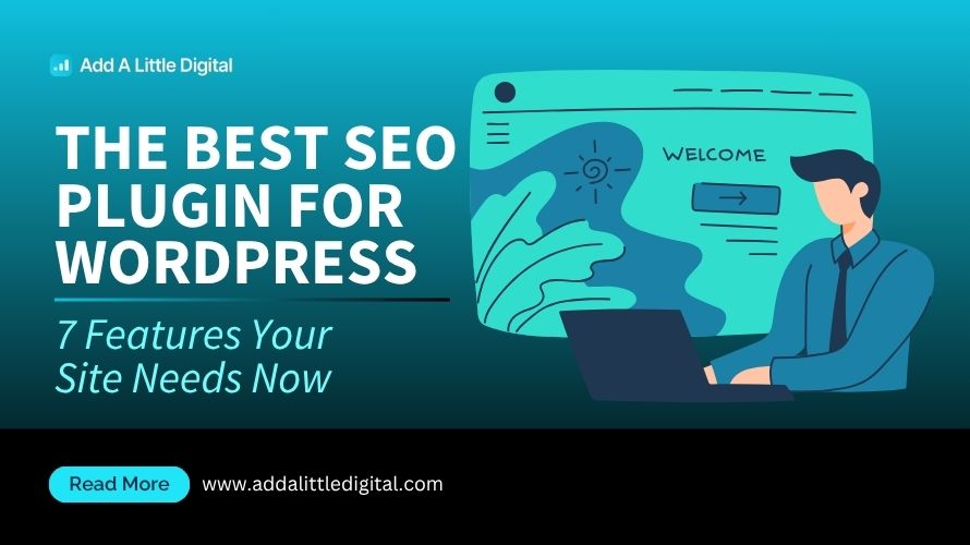 The Best SEO Plugin for WordPress: 7 Features Your Site Needs Now