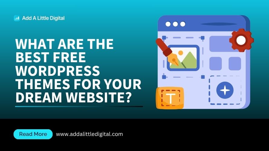 What Are the Best Free WordPress Themes for Your Dream Website?