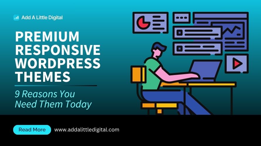Premium Responsive WordPress Themes: 9 Reasons You Need Them Today