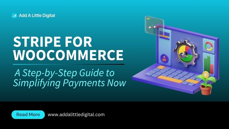 Stripe for WooCommerce: A Step-by-Step Guide to Simplifying Payments Now