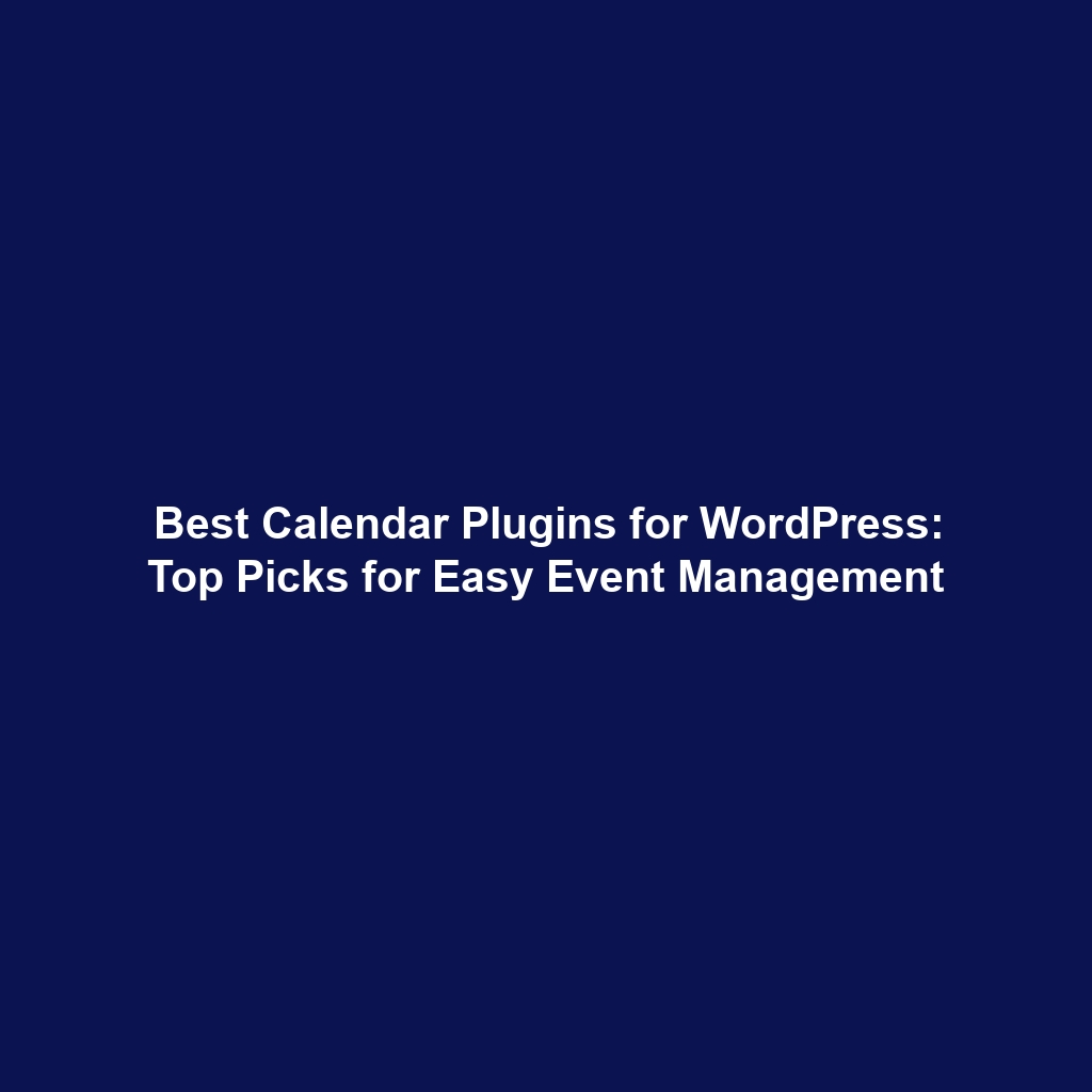 Best Calendar Plugins for WordPress: Top Picks for Easy Event Management