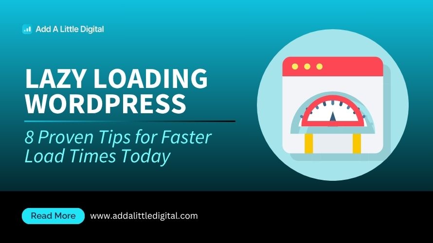 Lazy Loading WordPress: 8 Proven Tips for Faster Load Times Today