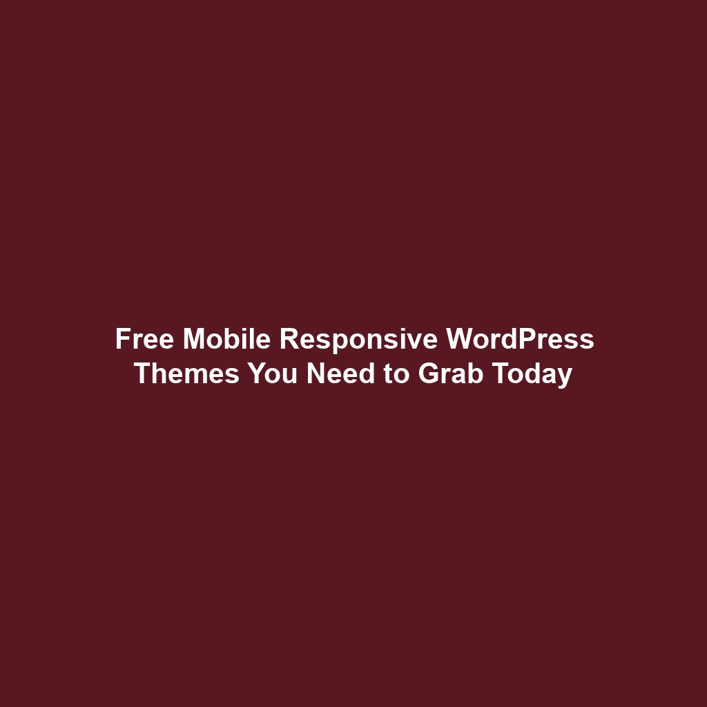 Free Mobile Responsive WordPress Themes You Need to Grab Today