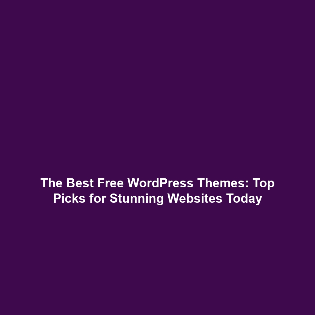 Best Free WordPress Themes for Blogging: Top Picks You’ll Love