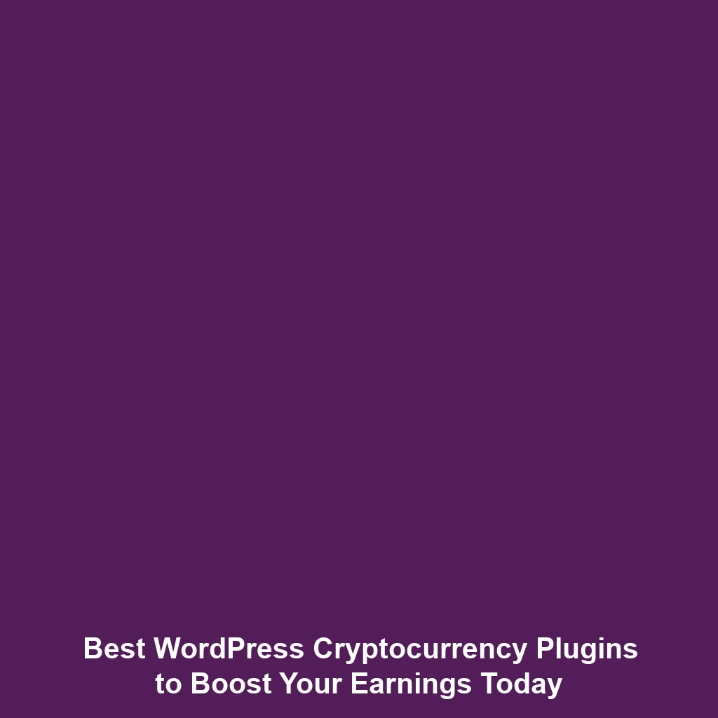 Best WordPress Cryptocurrency Plugins to Boost Your Earnings Today
