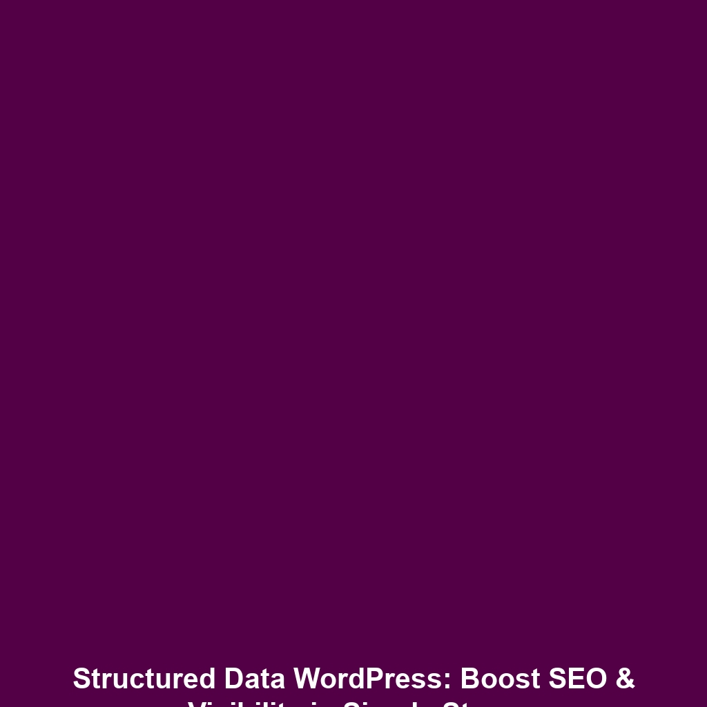 Structured Data WordPress: Boost SEO & Visibility in Simple Steps