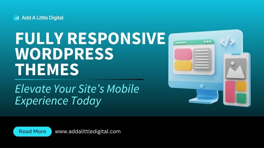 Fully Responsive WordPress Themes: Elevate Your Site's Mobile Experience Today