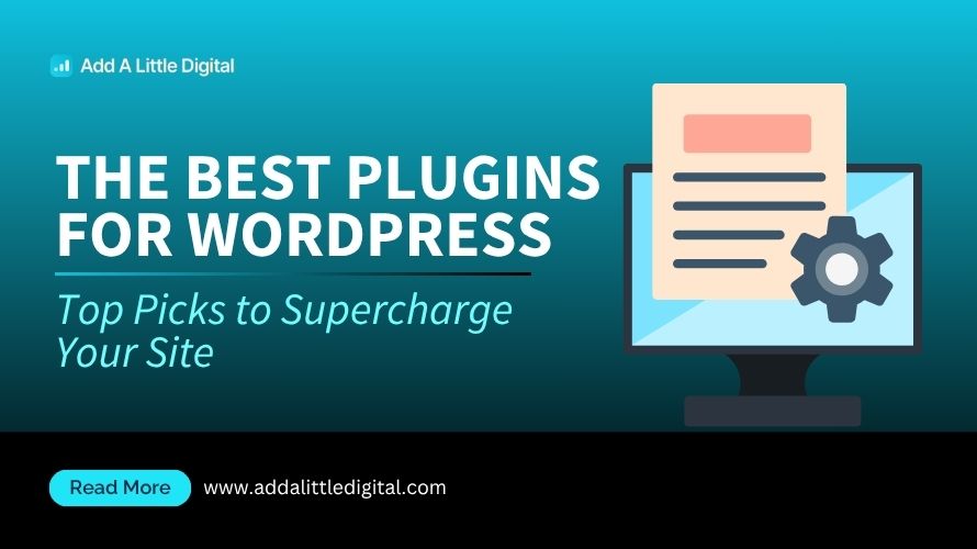 The Best Plugins for WordPress: Top Picks to Supercharge Your Site