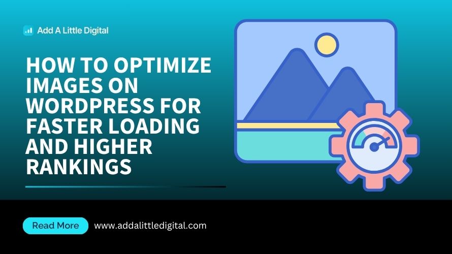 How to Optimize Images on WordPress for Faster Loading and Higher Rankings