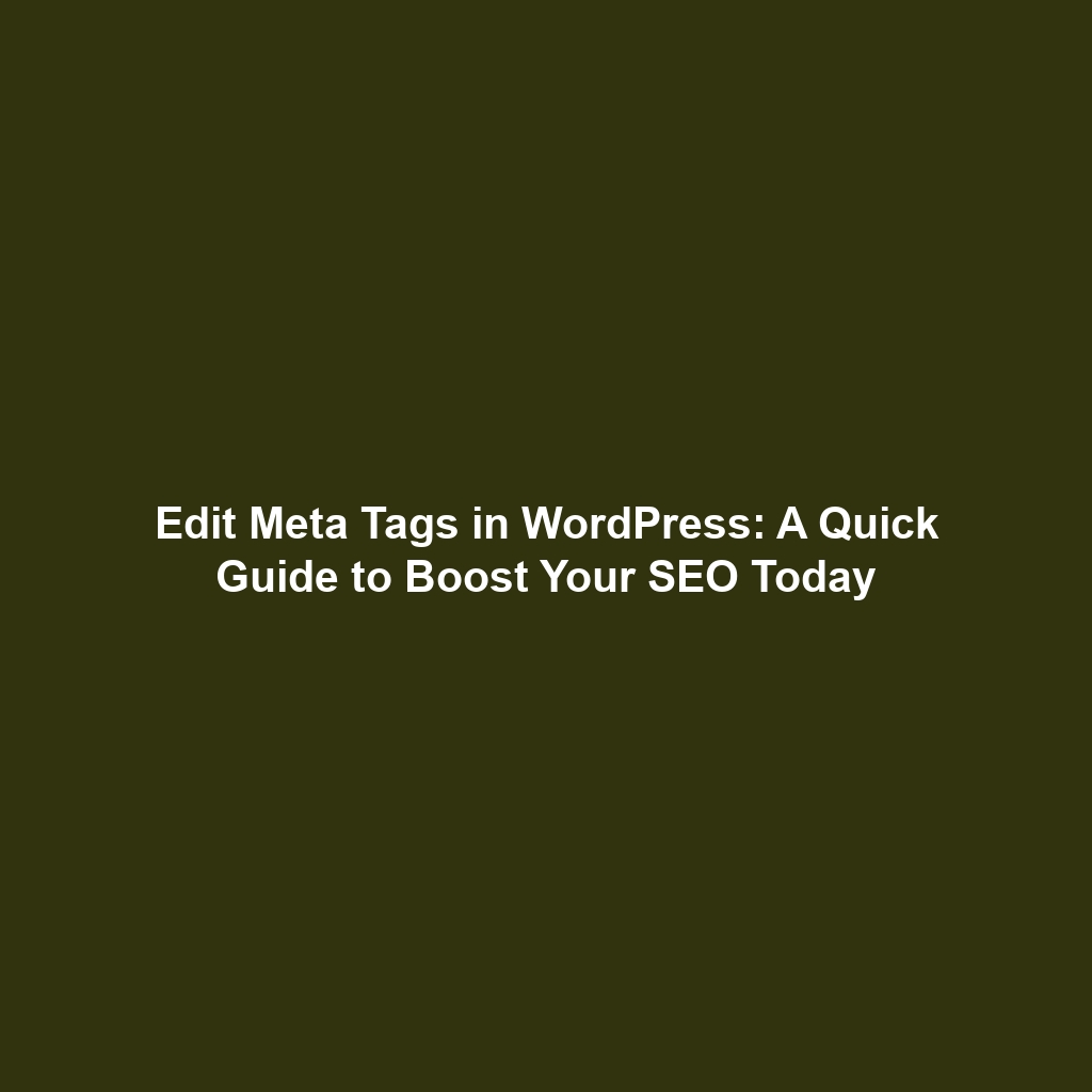 Edit Meta Tags in WordPress: A Quick Guide to Boost Your SEO Today