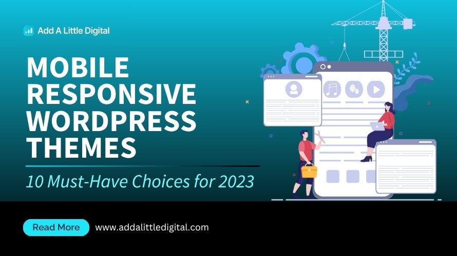 Mobile Responsive WordPress Themes: 10 Must-Have Choices for 2023