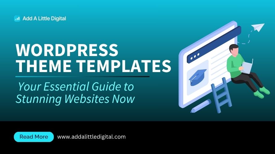WordPress Theme Templates: Your Essential Guide to Stunning Websites Now