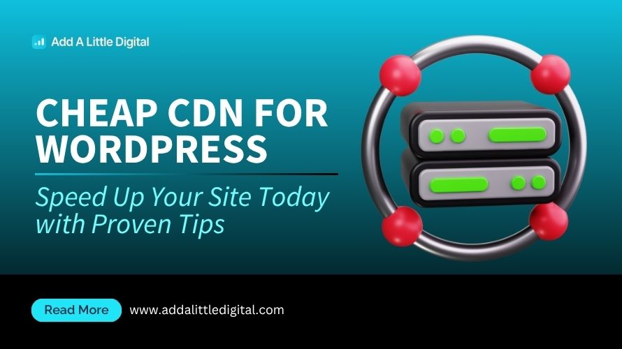 Cheap CDN for WordPress: Speed Up Your Site Today with Proven Tips