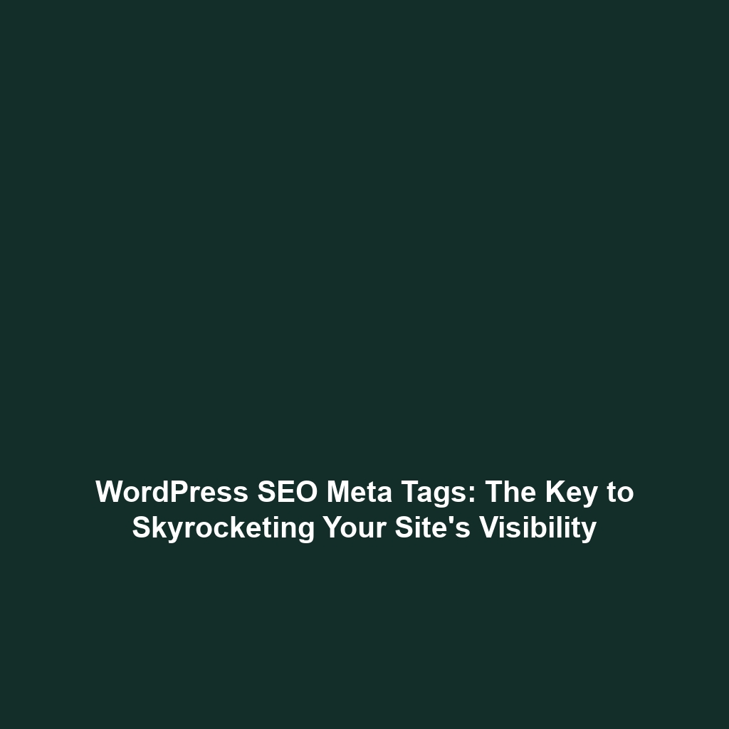 WordPress SEO Meta Tags: The Key to Skyrocketing Your Site's Visibility