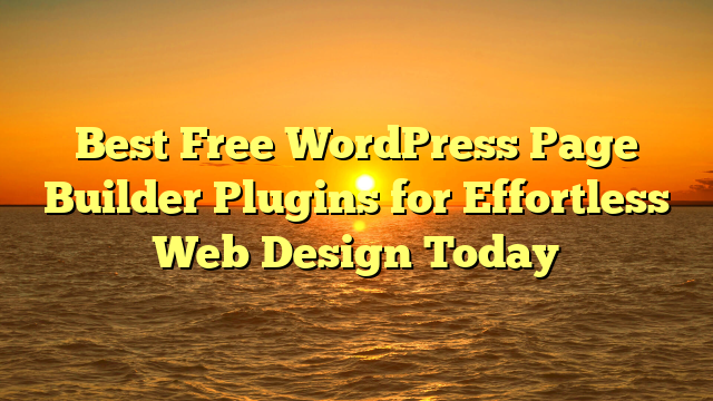 Best Free WordPress Page Builder Plugins for Effortless Web Design Today