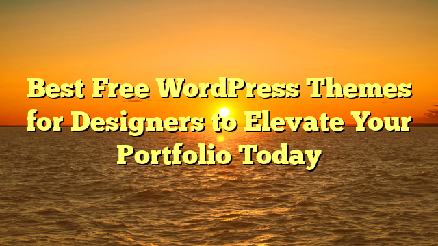 Best Free WordPress Themes for Designers to Elevate Your Portfolio Today