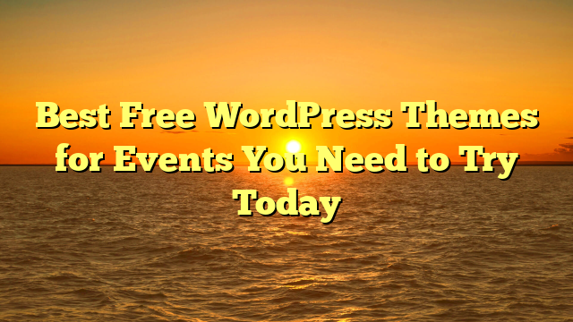 Best Free WordPress Themes for Events You Need to Try Today