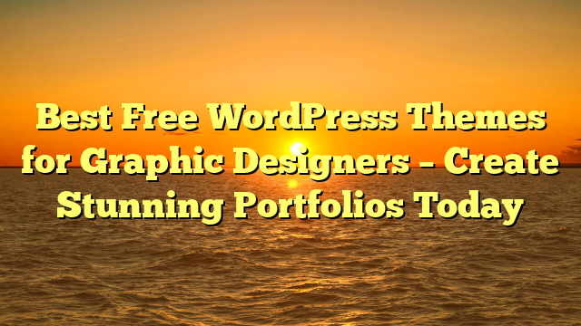 Best Free WordPress Themes for Graphic Designers – Create Stunning Portfolios Today