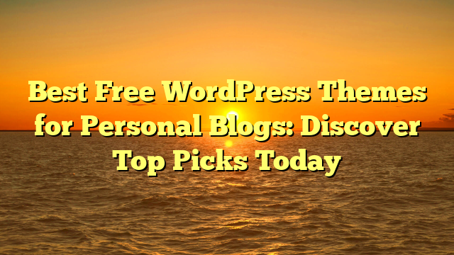 Best Free WordPress Themes for Personal Blogs: Discover Top Picks Today