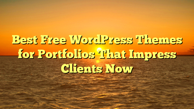 Best Free WordPress Themes for Portfolios That Impress Clients Now