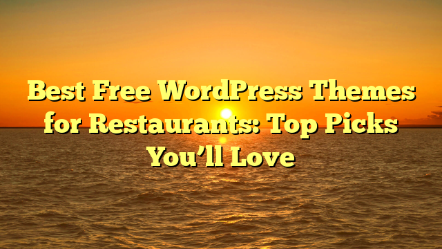 Best Free WordPress Themes for Restaurants: Top Picks You’ll Love