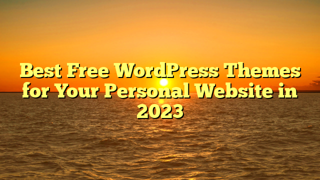 Best Free WordPress Themes for Your Personal Website in 2023