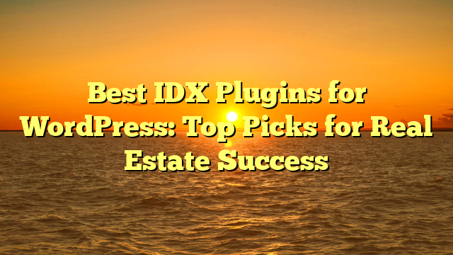 Best IDX Plugins for WordPress: Top Picks for Real Estate Success