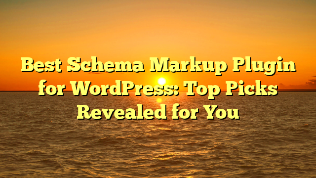 Best Schema Markup Plugin for WordPress: Top Picks Revealed for You
