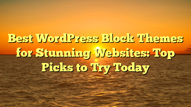 Best WordPress Block Themes for Stunning Websites: Top Picks to Try Today