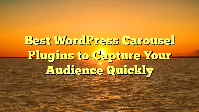 Best WordPress Carousel Plugins to Capture Your Audience Quickly
