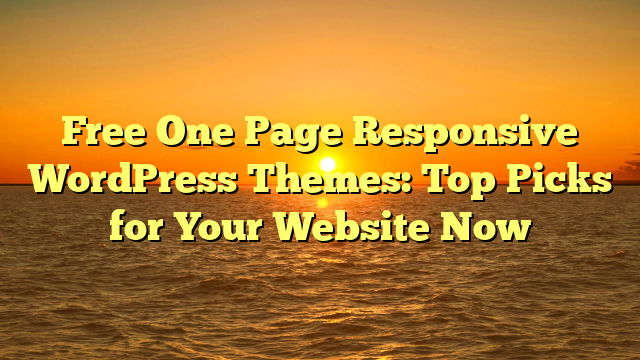 Free One Page Responsive WordPress Themes: Top Picks for Your Website Now