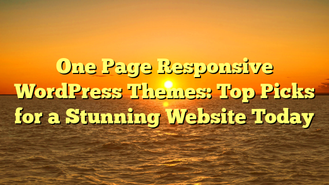 One Page Responsive WordPress Themes: Top Picks for a Stunning Website Today