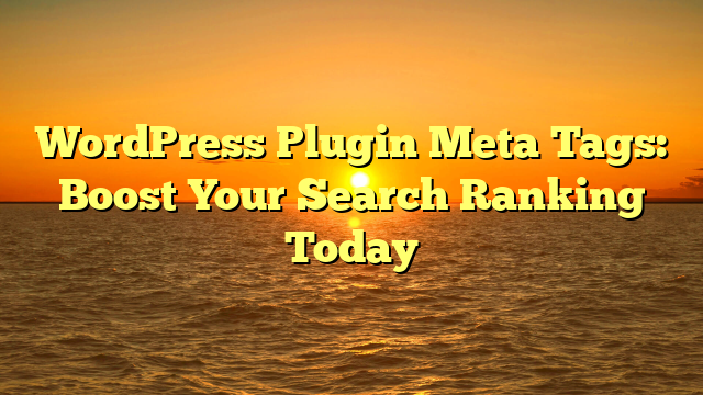 WordPress Plugin Meta Tags: Boost Your Search Ranking Today