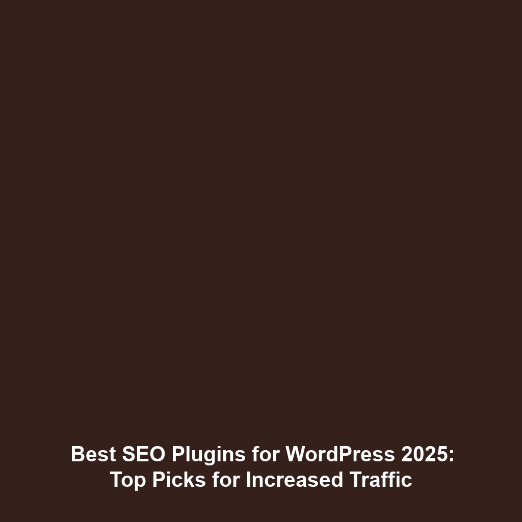 Best SEO Plugins for WordPress 2025: Top Picks for Increased Traffic