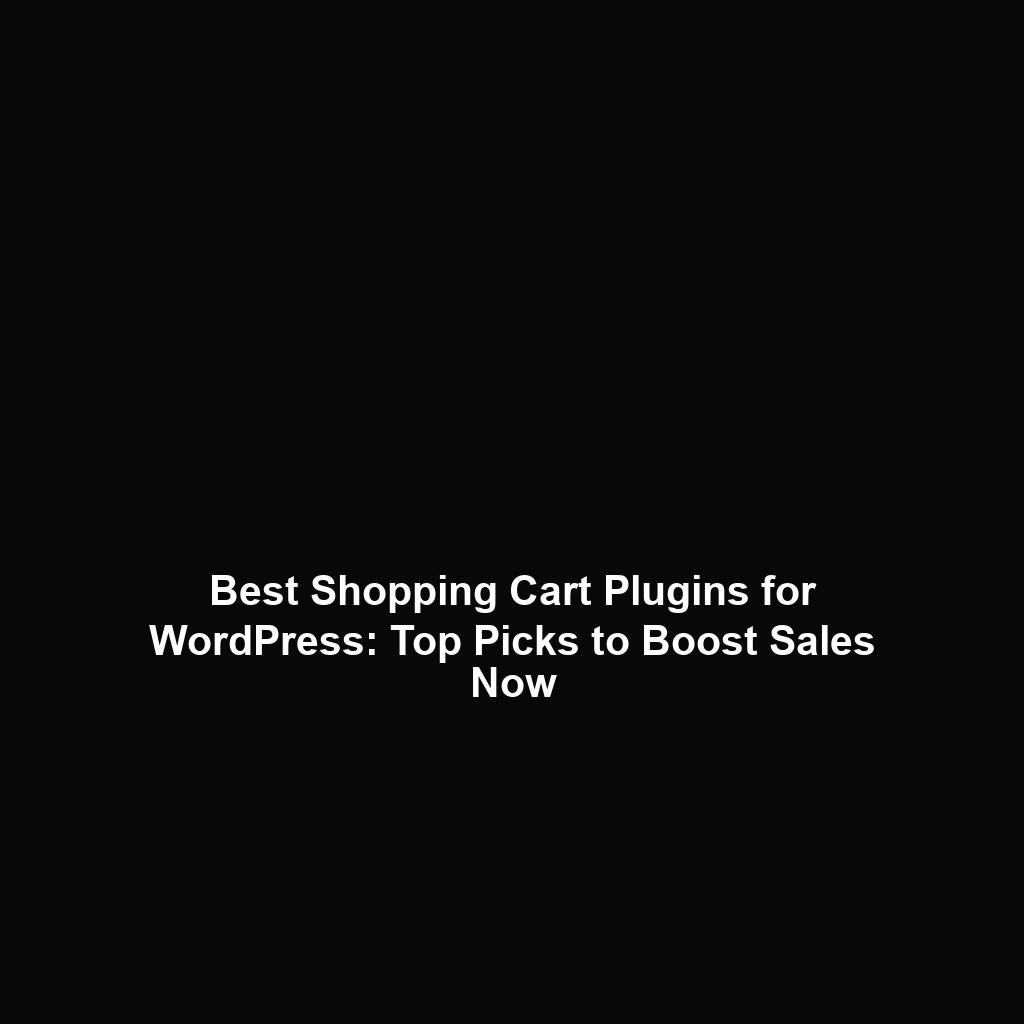 Best Shopping Cart Plugins for WordPress: Top Picks to Boost Sales Now