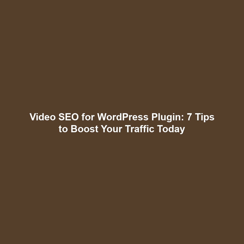 Video SEO for WordPress Plugin: 7 Tips to Boost Your Traffic Today