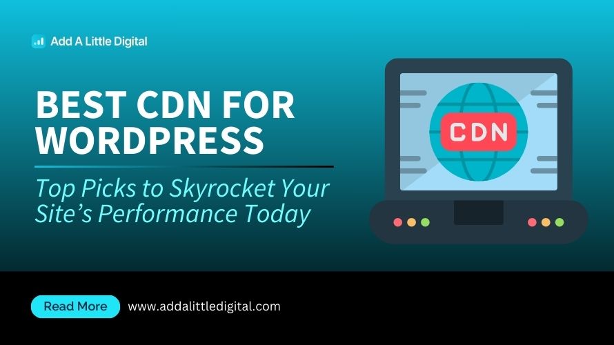 Best CDN for WordPress: Top Picks to Skyrocket Your Site's Performance Today