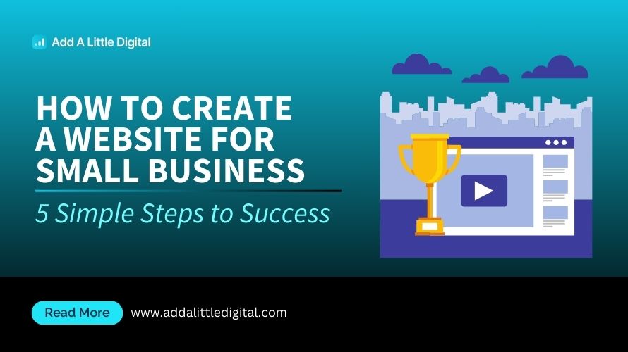 How to Create a Website for Small Business: 5 Simple Steps to Success