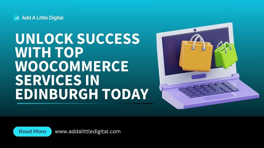 Unlock Success with Top WooCommerce Services in Edinburgh Today