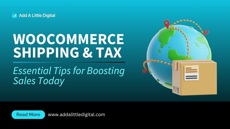 WooCommerce Shipping & Tax: Essential Tips for Boosting Sales Today