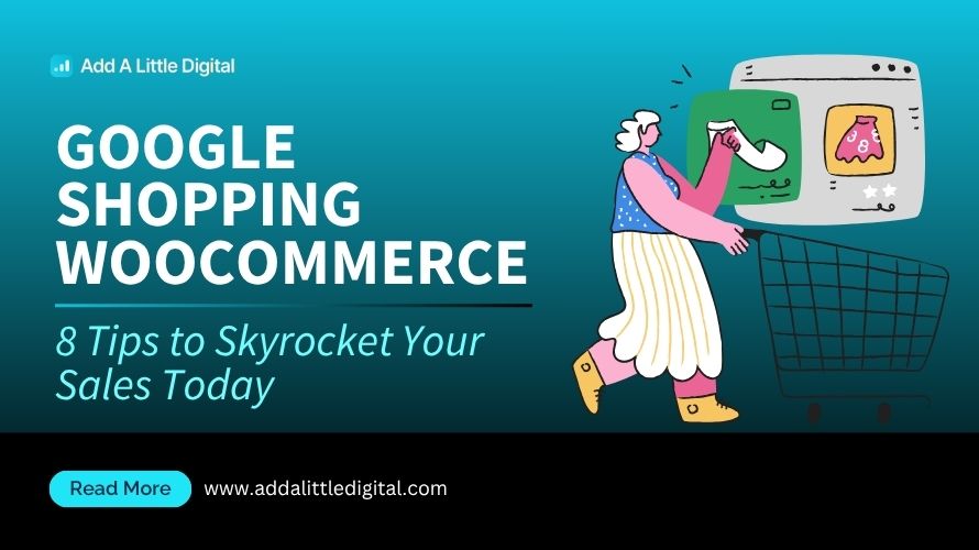 Google Shopping WooCommerce: 8 Tips to Skyrocket Your Sales Today