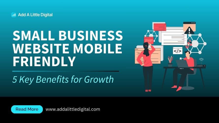 Small Business Website Mobile Friendly: 5 Key Benefits for Growth
