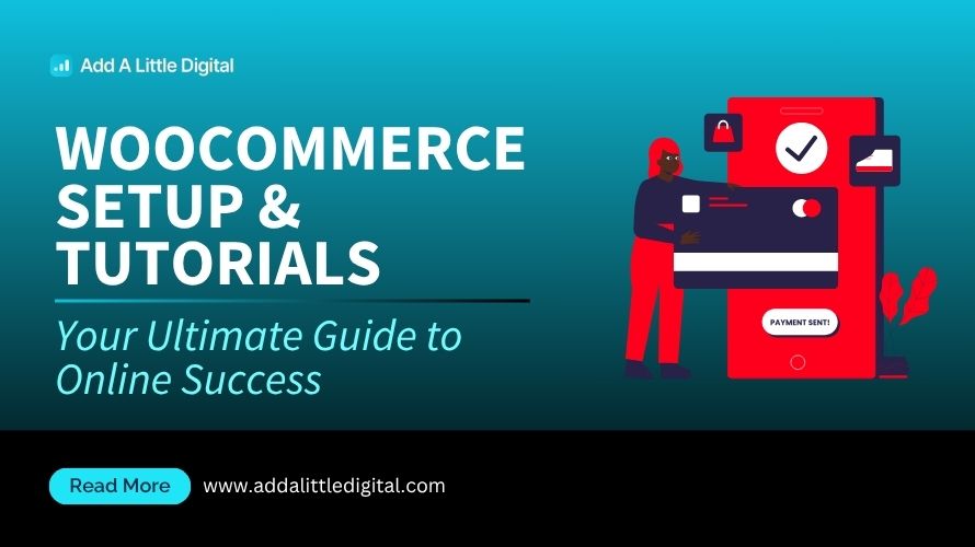 WooCommerce Setup & Tutorials: Your Ultimate Guide to Online Success