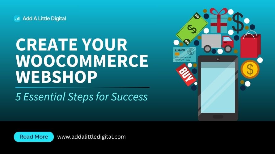 Create Your WooCommerce Webshop: 5 Essential Steps for Success