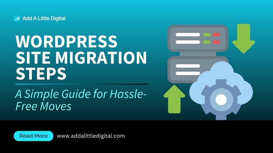 WordPress Site Migration Steps: A Simple Guide for Hassle-Free Moves
