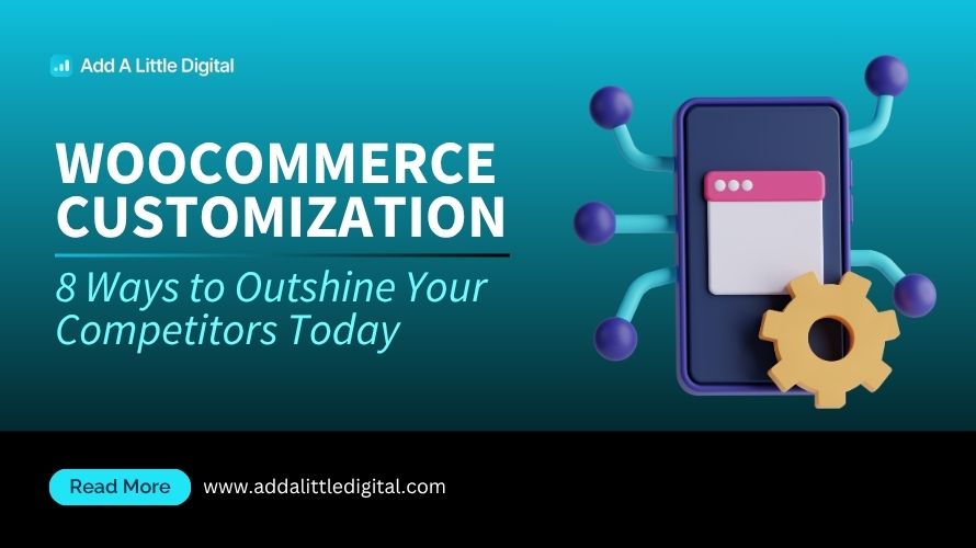 WooCommerce Customization: 8 Ways to Outshine Your Competitors Today