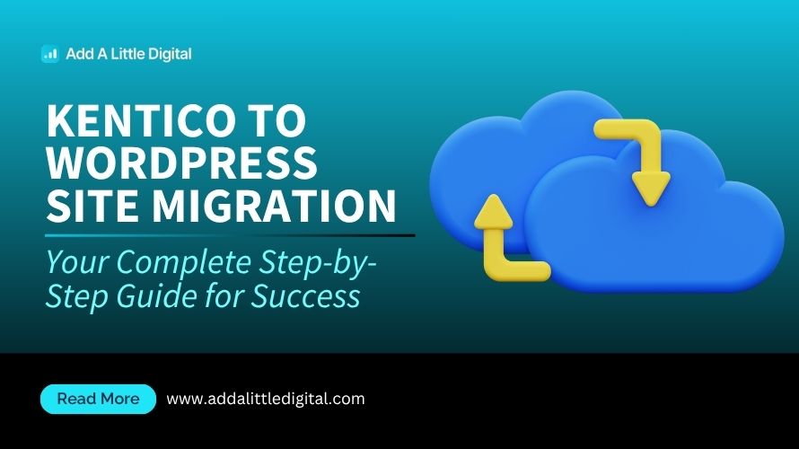 Kentico to WordPress Site Migration: Your Complete Step-by-Step Guide for Success