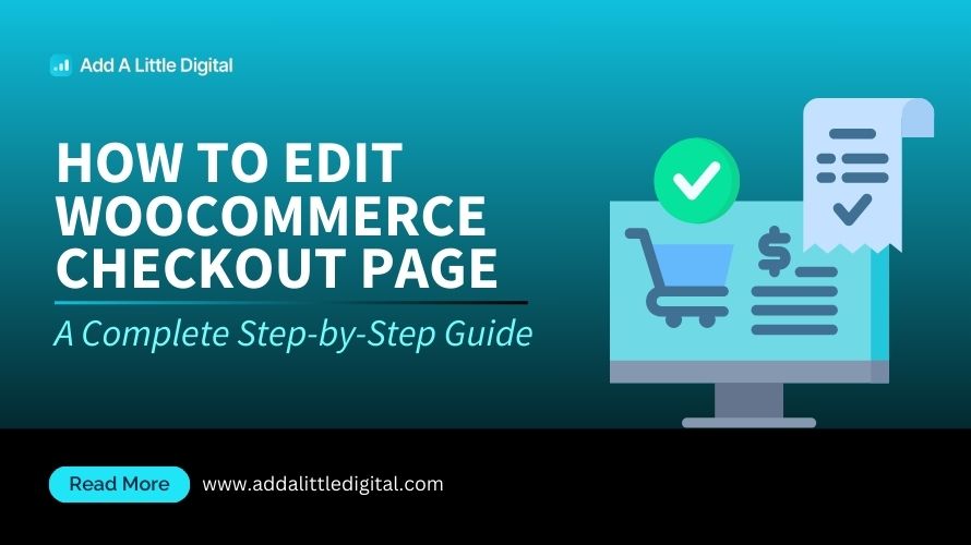How to Edit WooCommerce Checkout Page: A Complete Step-by-Step Guide